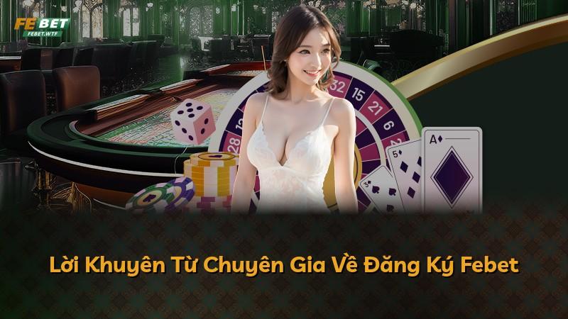 Lời Khuyên Từ Chuyên Gia Về Đăng Ký Febet