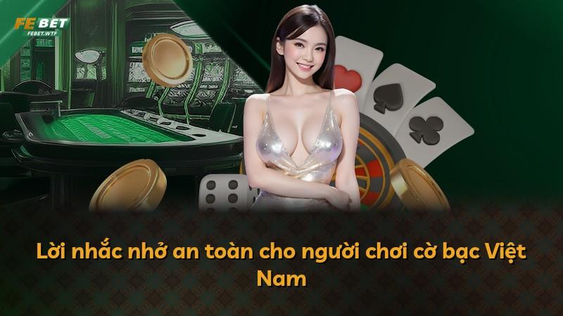 Lời nhắc nhở an toàn cho người chơi cờ bạc Việt Nam