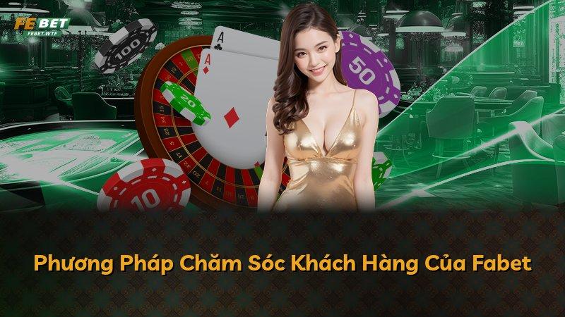 Phương Pháp Chăm Sóc Khách Hàng Của Fabet