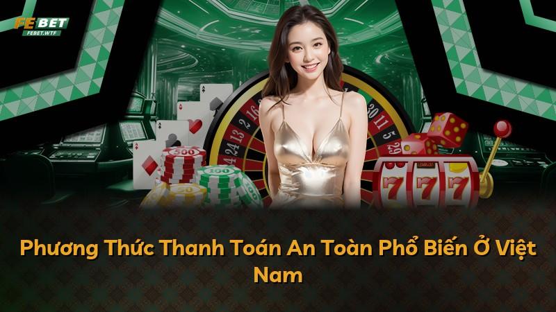 Phương Thức Thanh Toán An Toàn Phổ Biến Ở Việt Nam