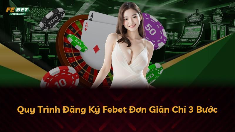 Quy Trình Đăng Ký Febet Đơn Giản Chỉ 3 Bước
