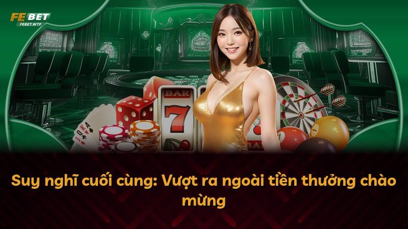 Suy nghĩ cuối cùng: Vượt ra ngoài tiền thưởng chào mừng