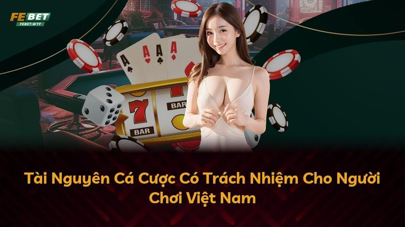 Tài Nguyên Cá Cược Có Trách Nhiệm Cho Người Chơi Việt Nam