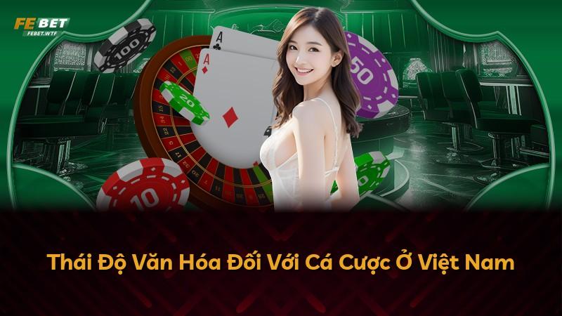 Thái Độ Văn Hóa Đối Với Cá Cược Ở Việt Nam