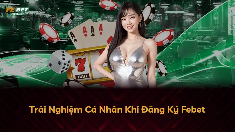 Trải Nghiệm Cá Nhân Khi Đăng Ký Febet