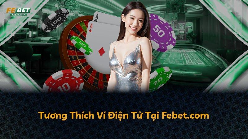 Tương Thích Ví Điện Tử Tại Febet.com